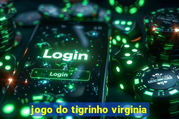 jogo do tigrinho virginia